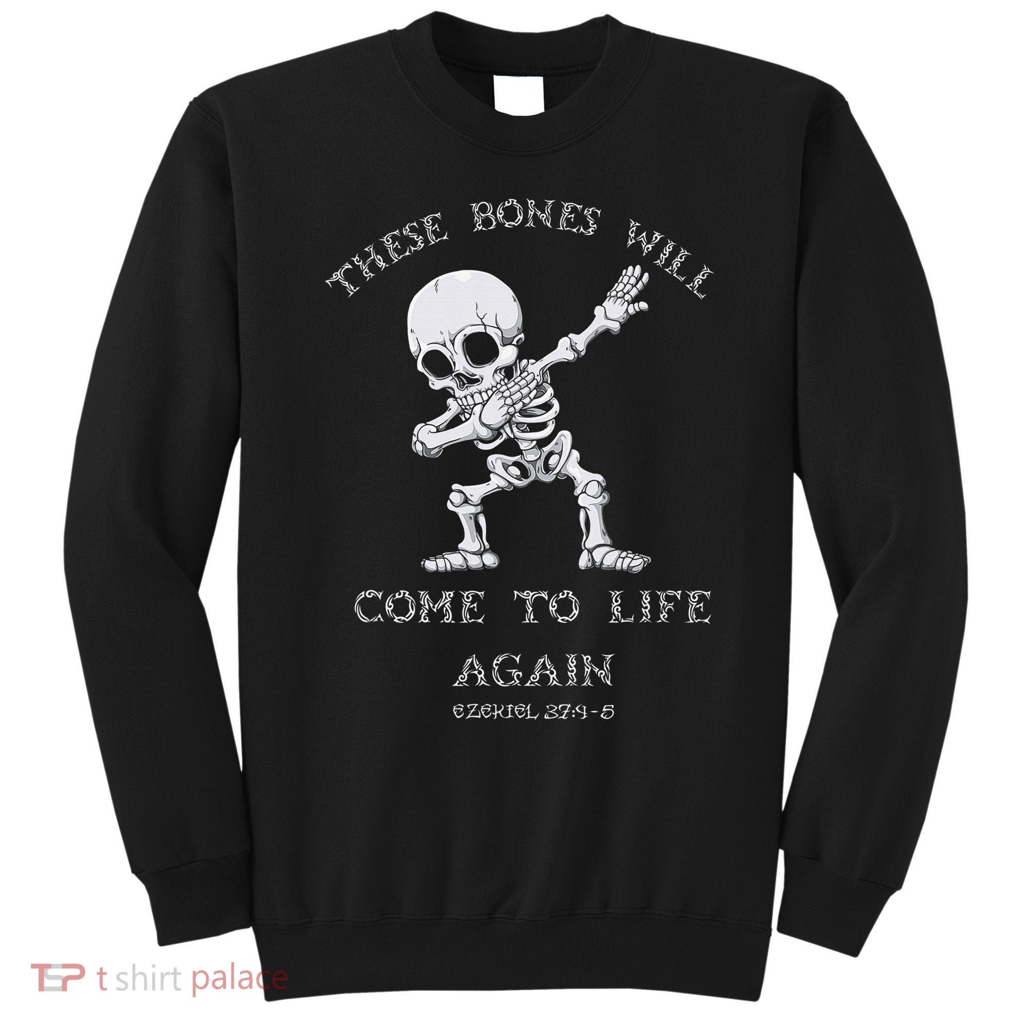 These Bones Will come to Life again Ezekiel 37:4 Bible Verse Sweatshirt