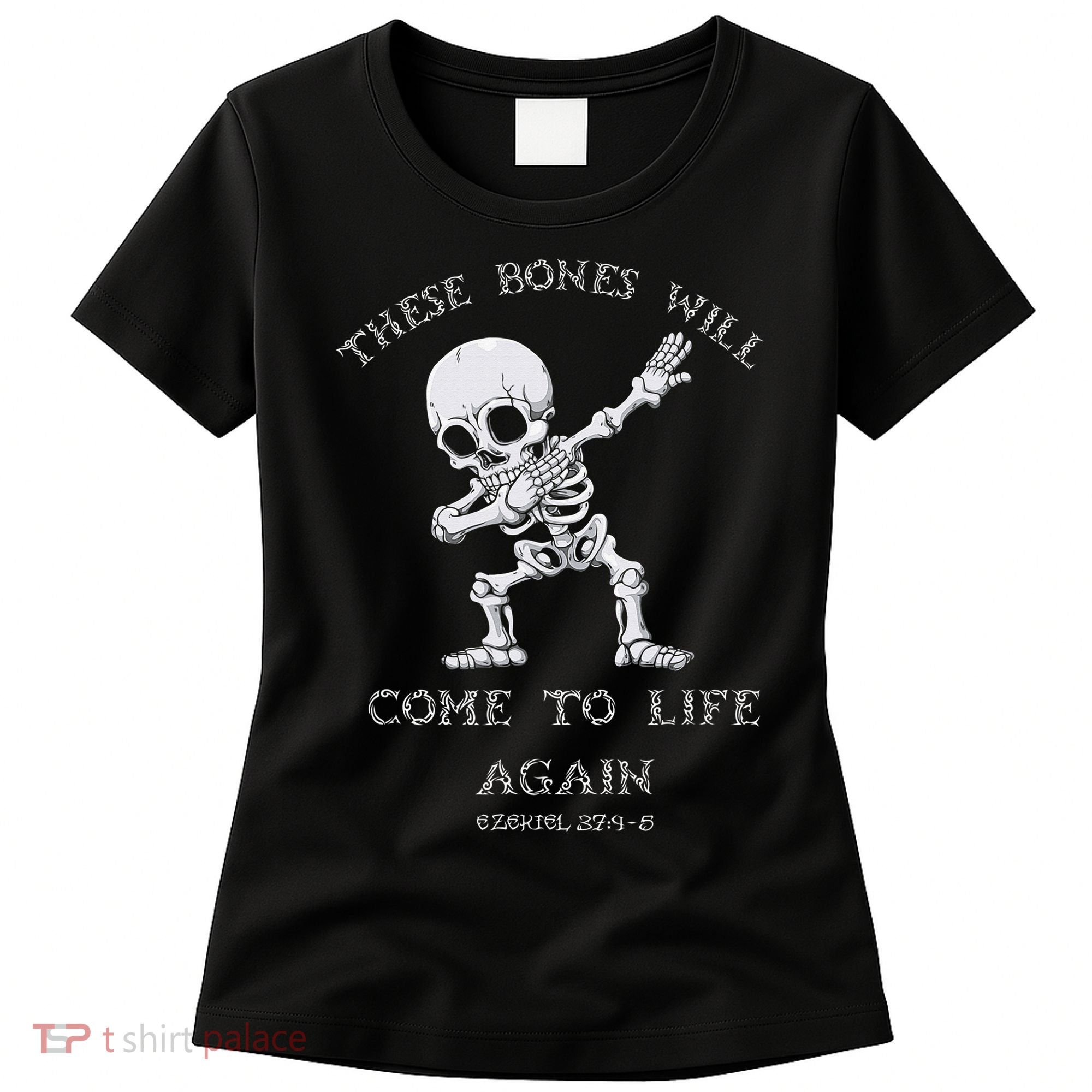 These Bones Will come to Life again Ezekiel 37:4 Bible Verse Women's T-Shirt