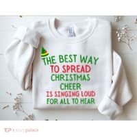 The Best Way To Spread Christmas Cheer Is Singing Loud For All To Hear Elf Sweatshirt thumb 2