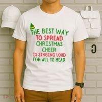 The Best Way To Spread Christmas Cheer Is Singing Loud For All To Hear Elf T-Shirt thumb 6