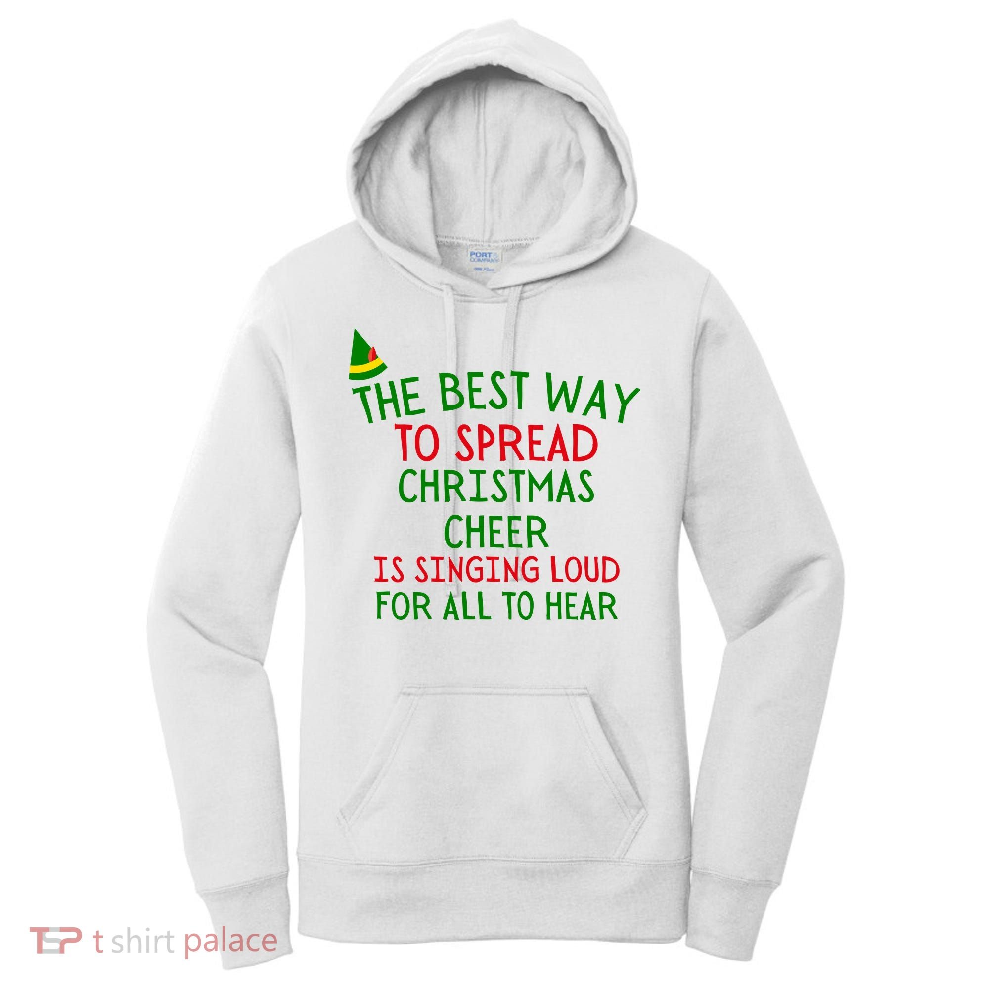 The Best Way To Spread Christmas Cheer Is Singing Loud For All To Hear Elf Women's Hoodie