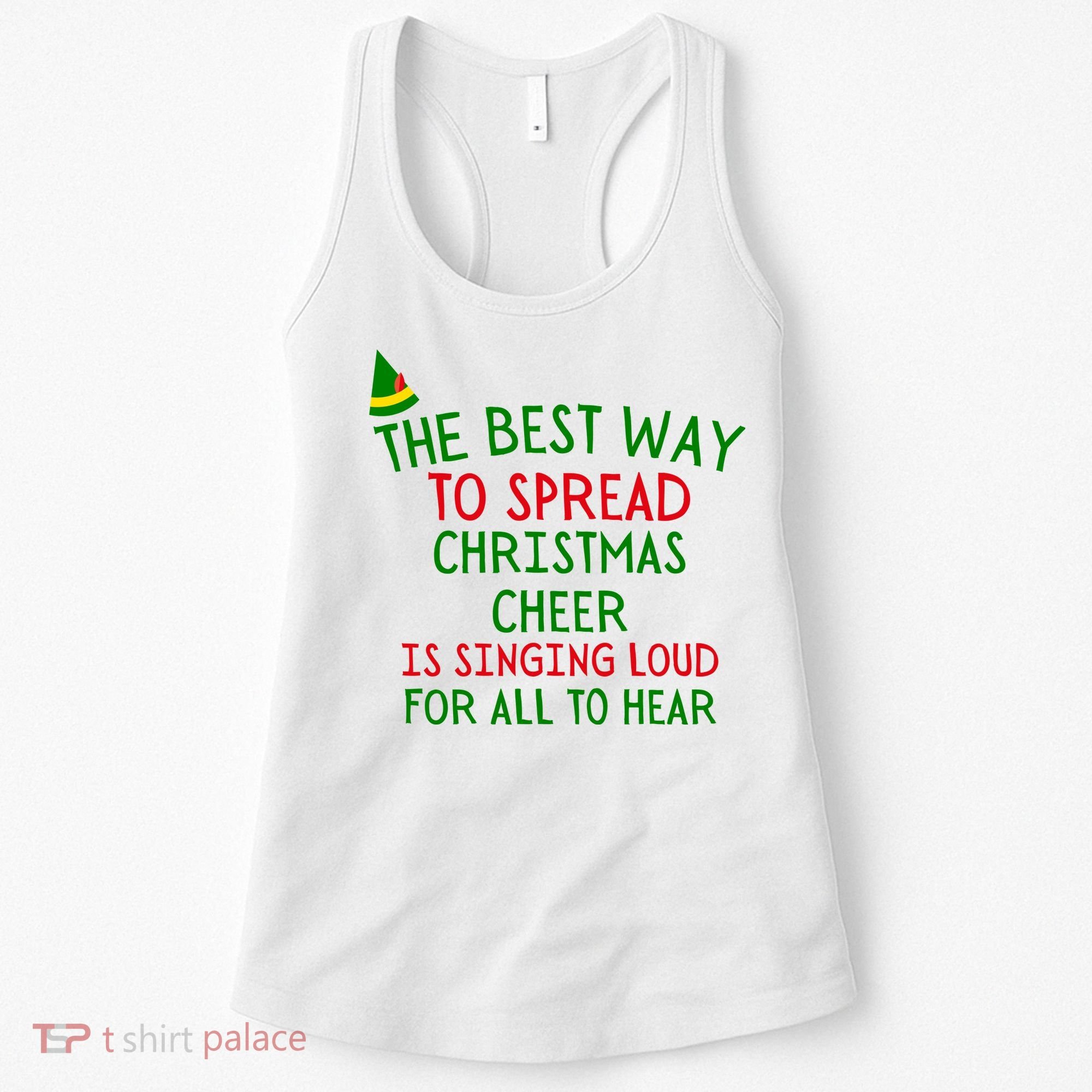 The Best Way To Spread Christmas Cheer Is Singing Loud For All To Hear Elf Women's Tank Top