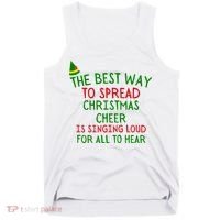 The Best Way To Spread Christmas Cheer Is Singing Loud For All To Hear Elf Tank Top thumb 0