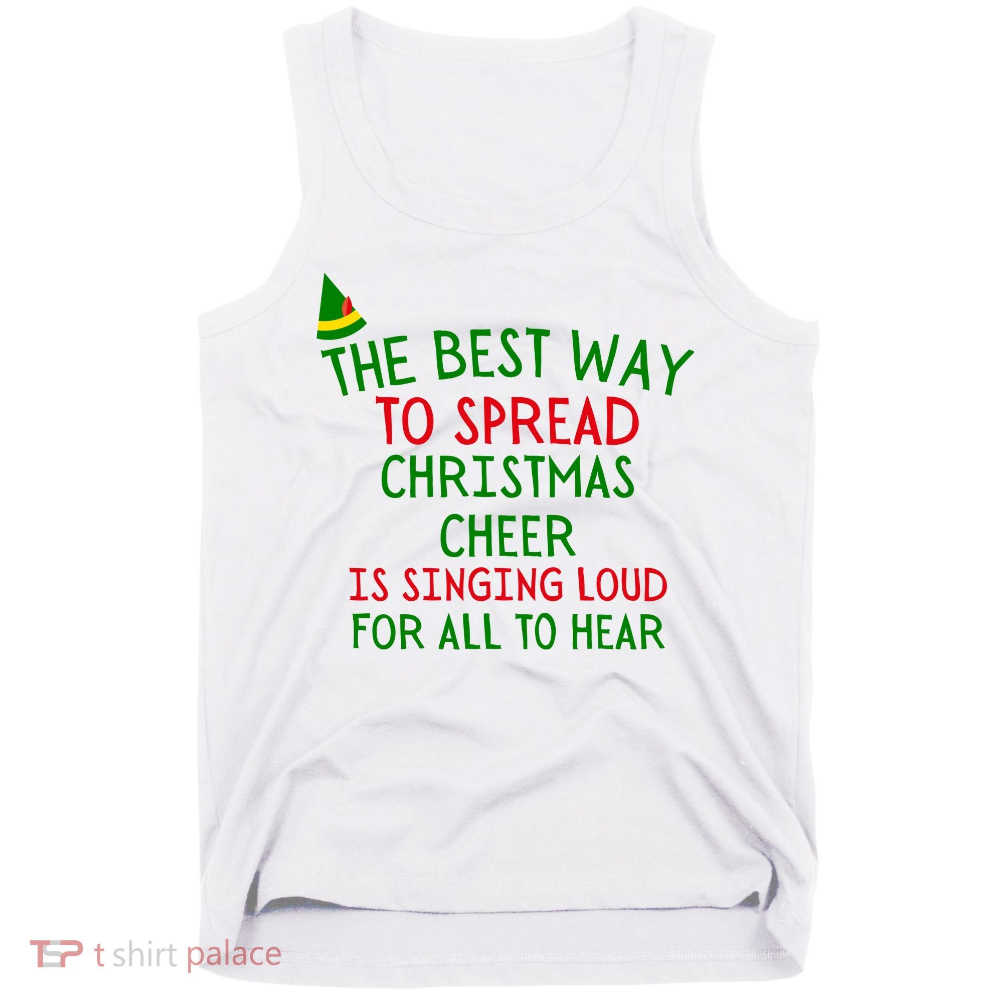 The Best Way To Spread Christmas Cheer Is Singing Loud For All To Hear Elf Tank Top