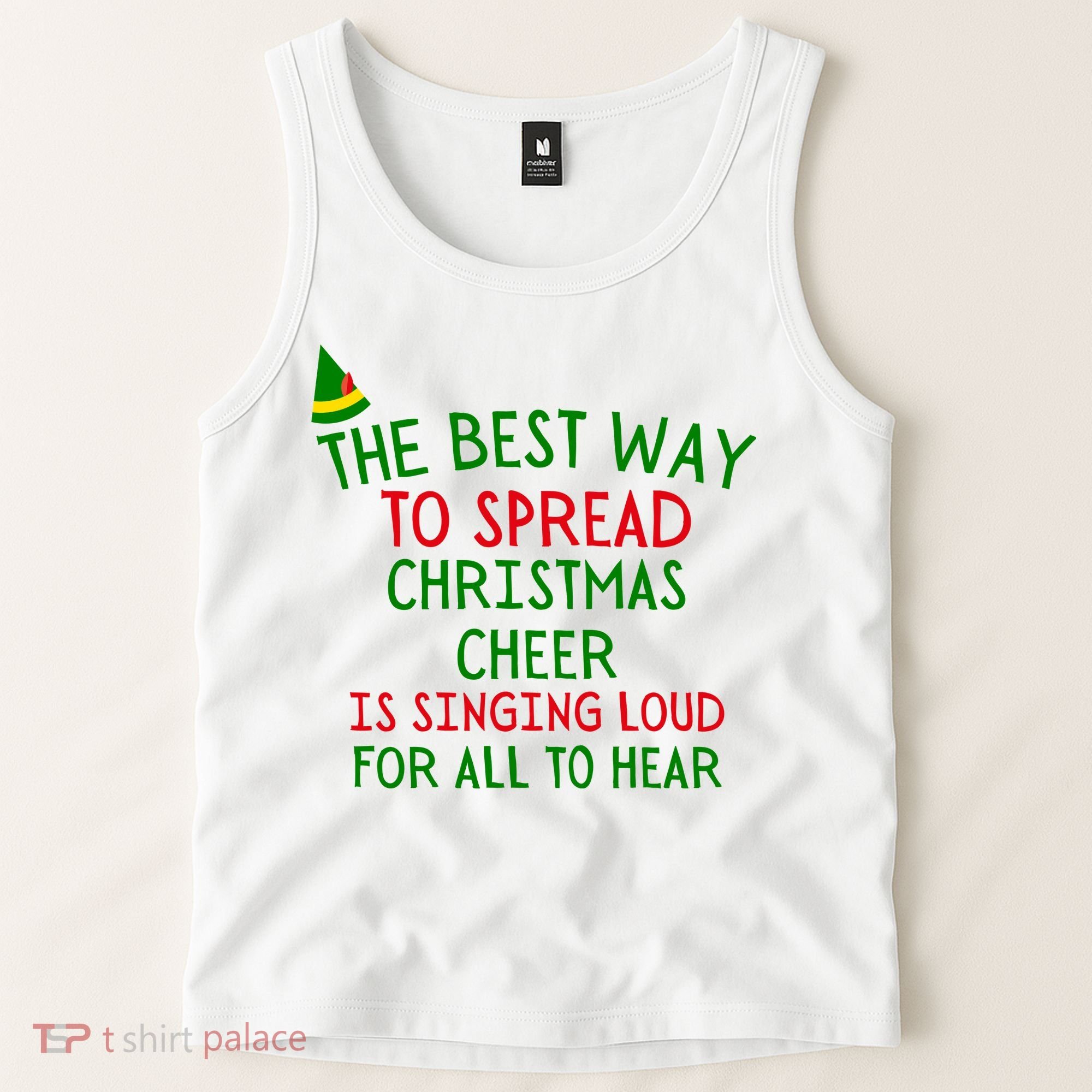 The Best Way To Spread Christmas Cheer Is Singing Loud For All To Hear Elf Tank Top