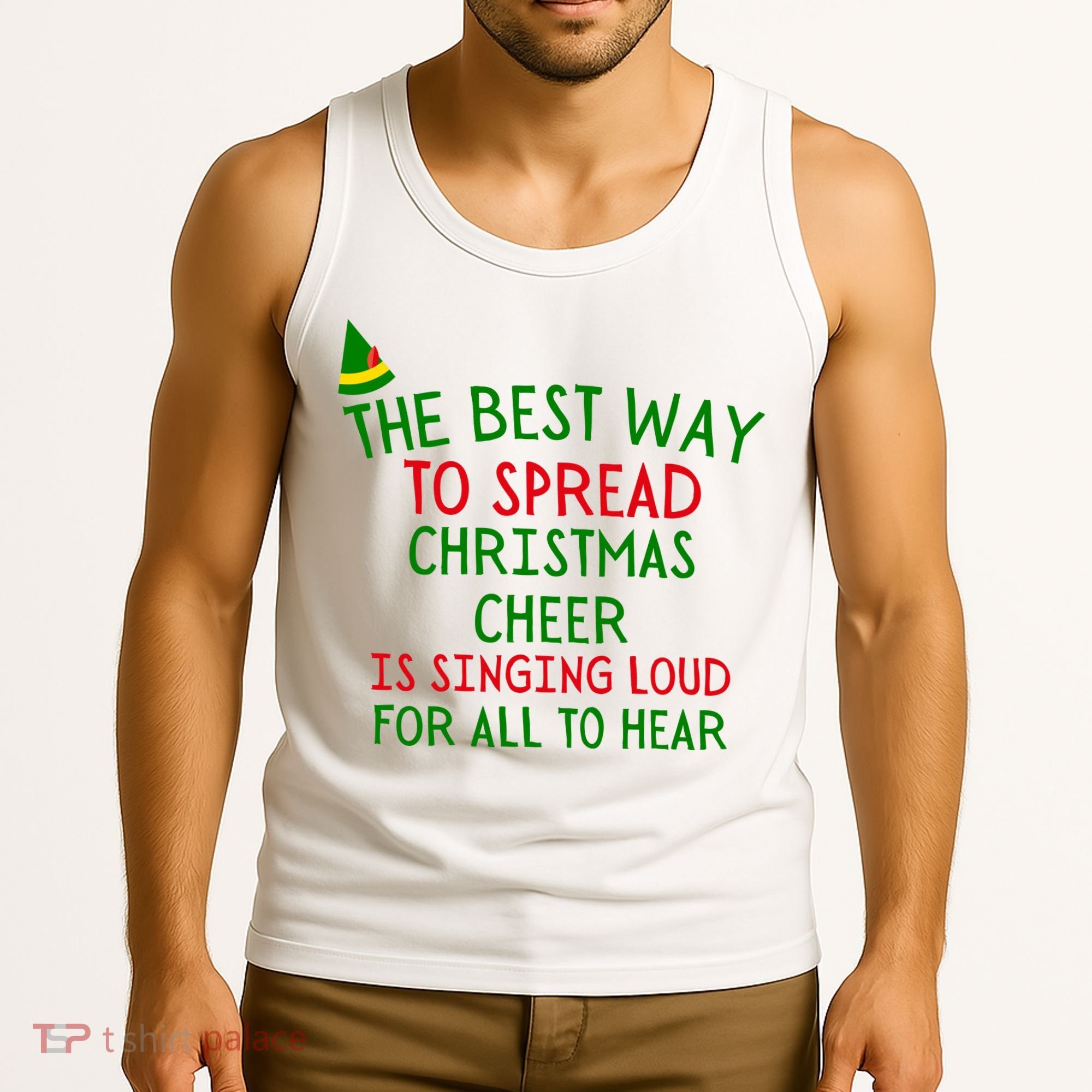 The Best Way To Spread Christmas Cheer Is Singing Loud For All To Hear Elf Tank Top