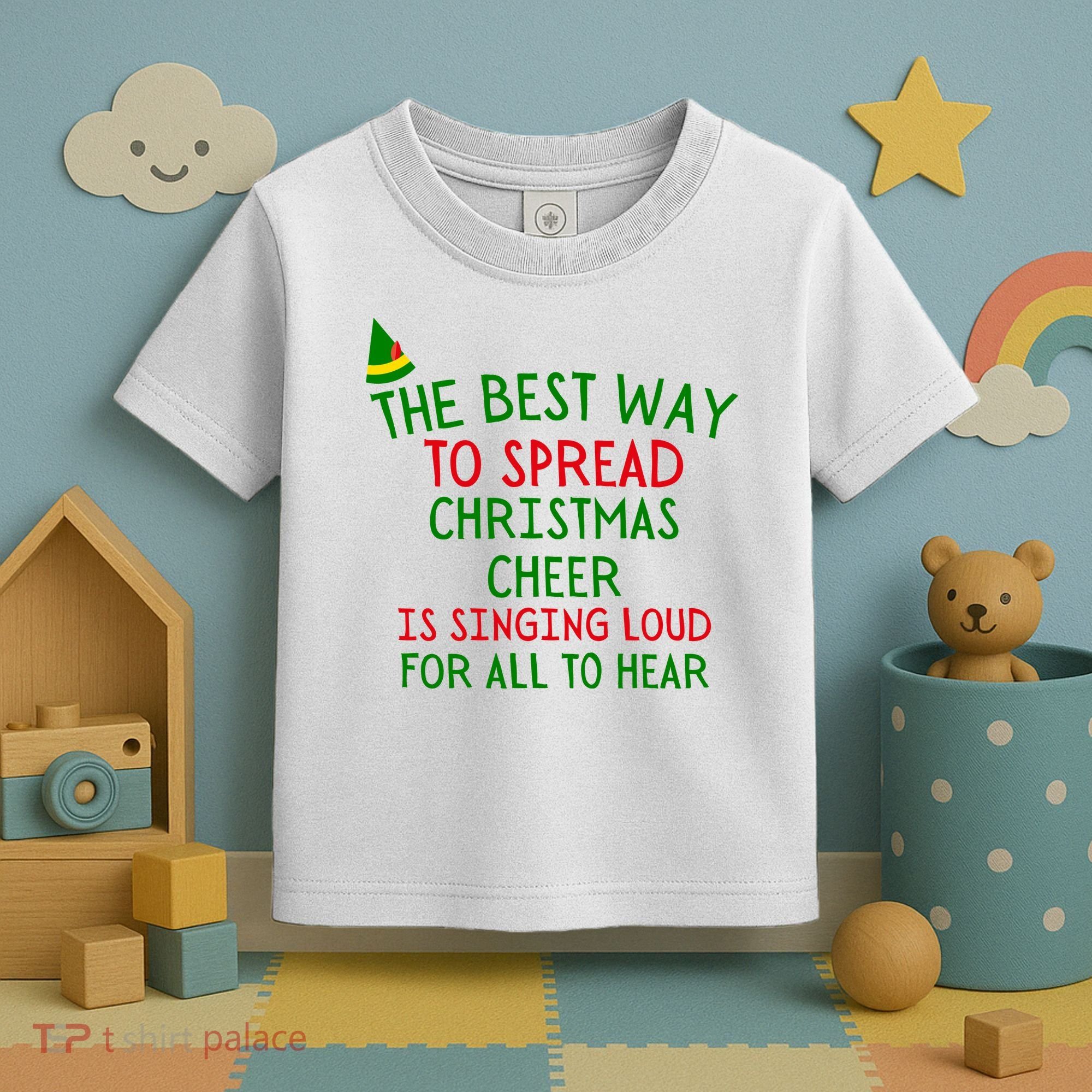 The Best Way To Spread Christmas Cheer Is Singing Loud For All To Hear Elf Toddler T-Shirt
