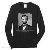 The Best Way To Predict The Future Is To Create It Abraham Lincoln Long Sleeve Shirt thumb 0