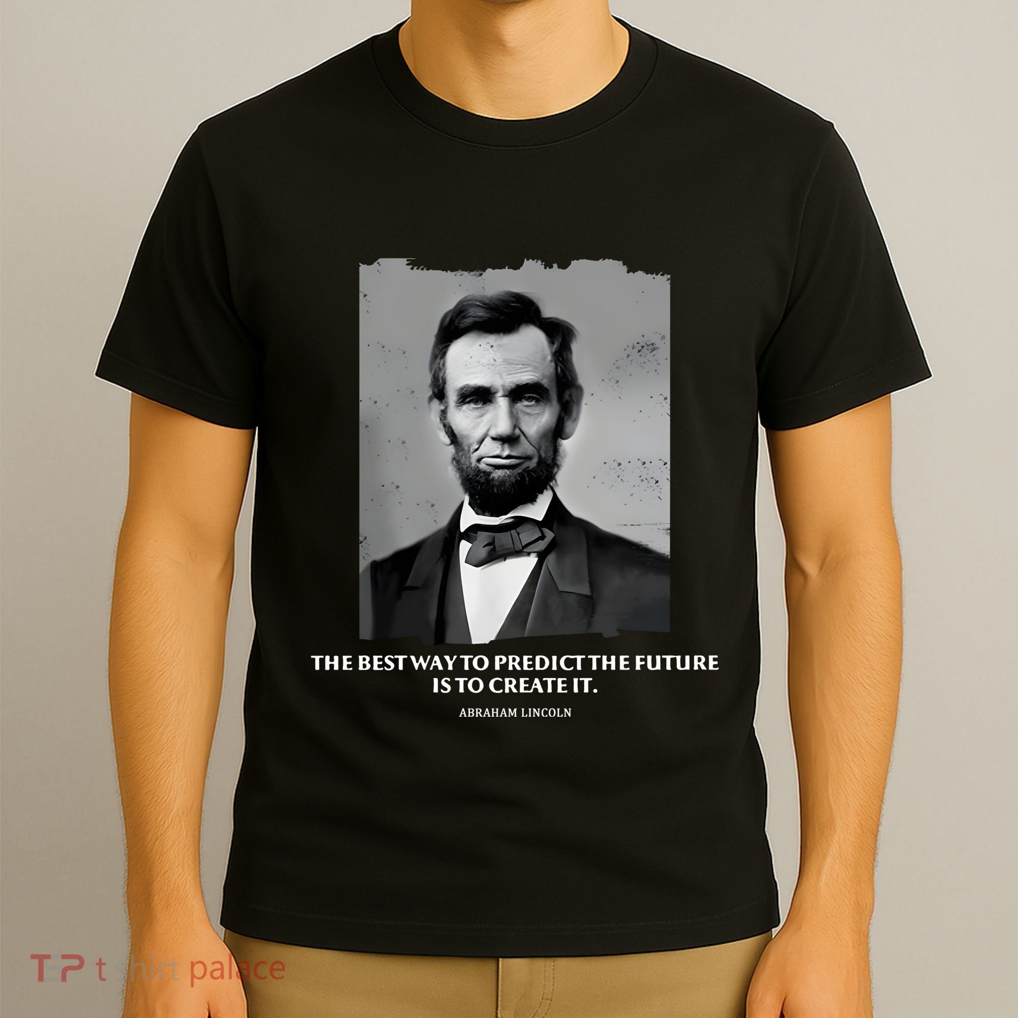 The Best Way To Predict The Future Is To Create It Abraham Lincoln T-Shirt