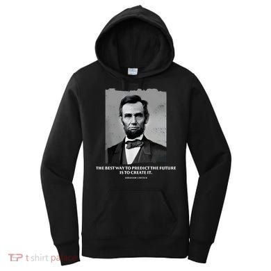 The Best Way To Predict The Future Is To Create It Abraham Lincoln Women's Hoodie
