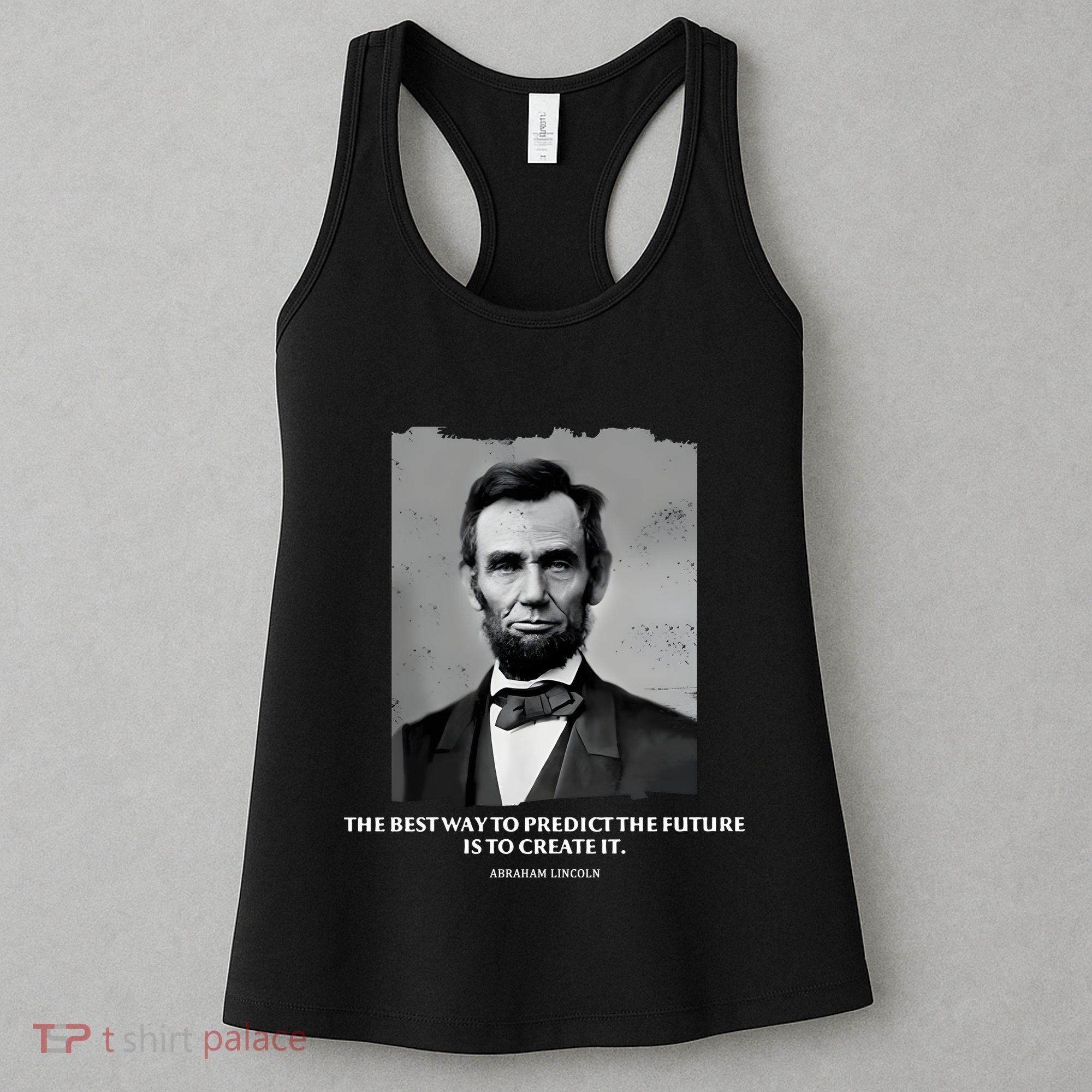The Best Way To Predict The Future Is To Create It Abraham Lincoln Women's Tank Top