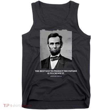 The Best Way To Predict The Future Is To Create It Abraham Lincoln Tank Top