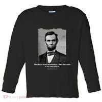 The Best Way To Predict The Future Is To Create It Abraham Lincoln Toddler Long Sleeve Shirt thumb 0