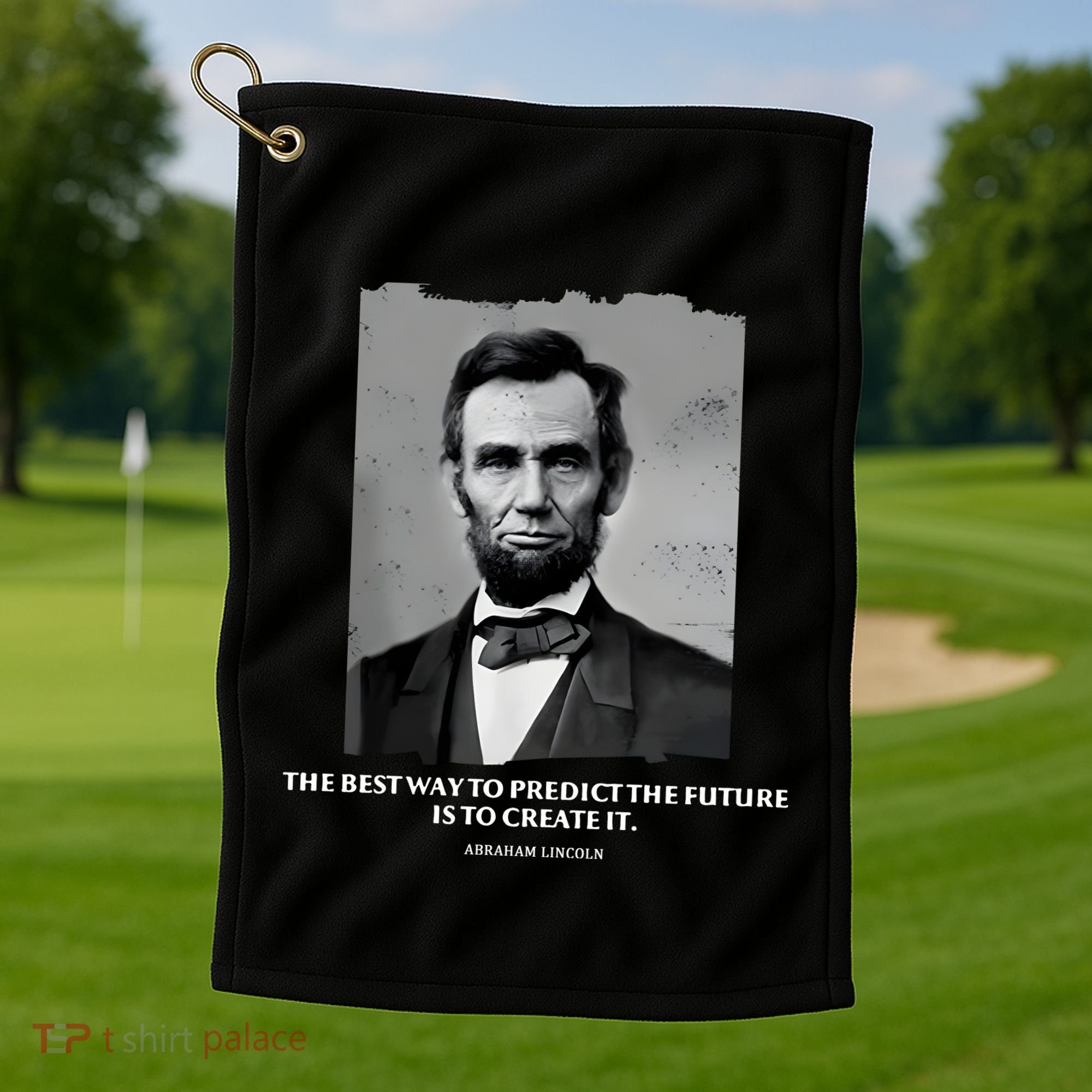 The Best Way To Predict The Future Is To Create It Abraham Lincoln Golf Towel