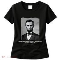 The Best Way To Predict The Future Is To Create It Abraham Lincoln Women's T-Shirt thumb 0