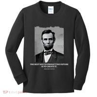 The Best Way To Predict The Future Is To Create It Abraham Lincoln Kids Long Sleeve Shirt thumb 0
