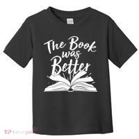The Book Was Better Reading Fan Book Lover Toddler T-Shirt thumb 0