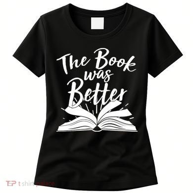 The Book Was Better Reading Fan Book Lover Women's T-Shirt