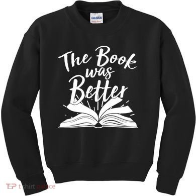 The Book Was Better Reading Fan Book Lover Kids Sweatshirt