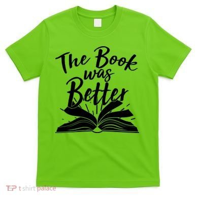 The Book Was Better Reading Fan Book Lover T-Shirt