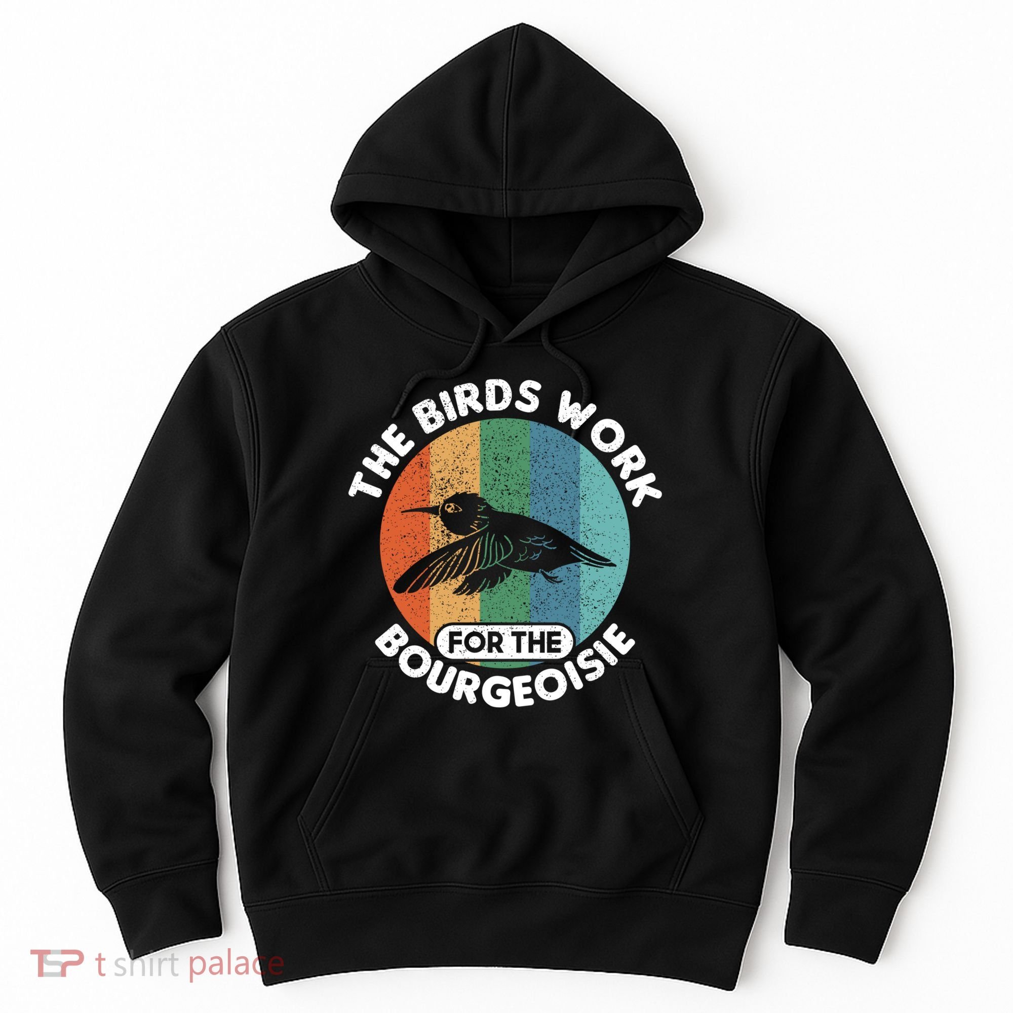 The Birds Work For The Bourgeoisie Bird Hoodie