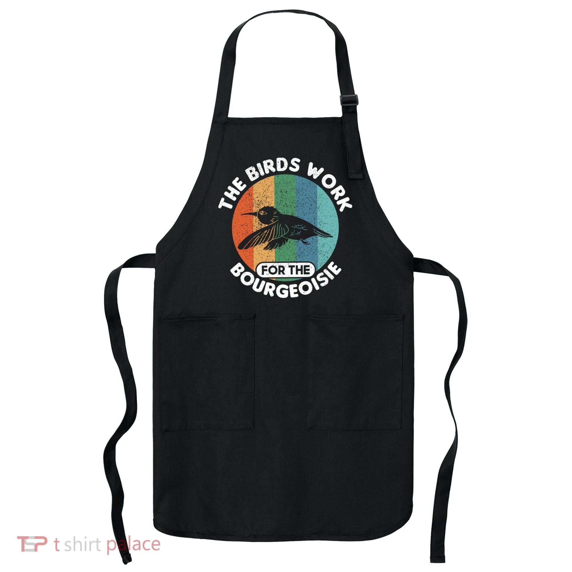 The Birds Work For The Bourgeoisie Bird Apron