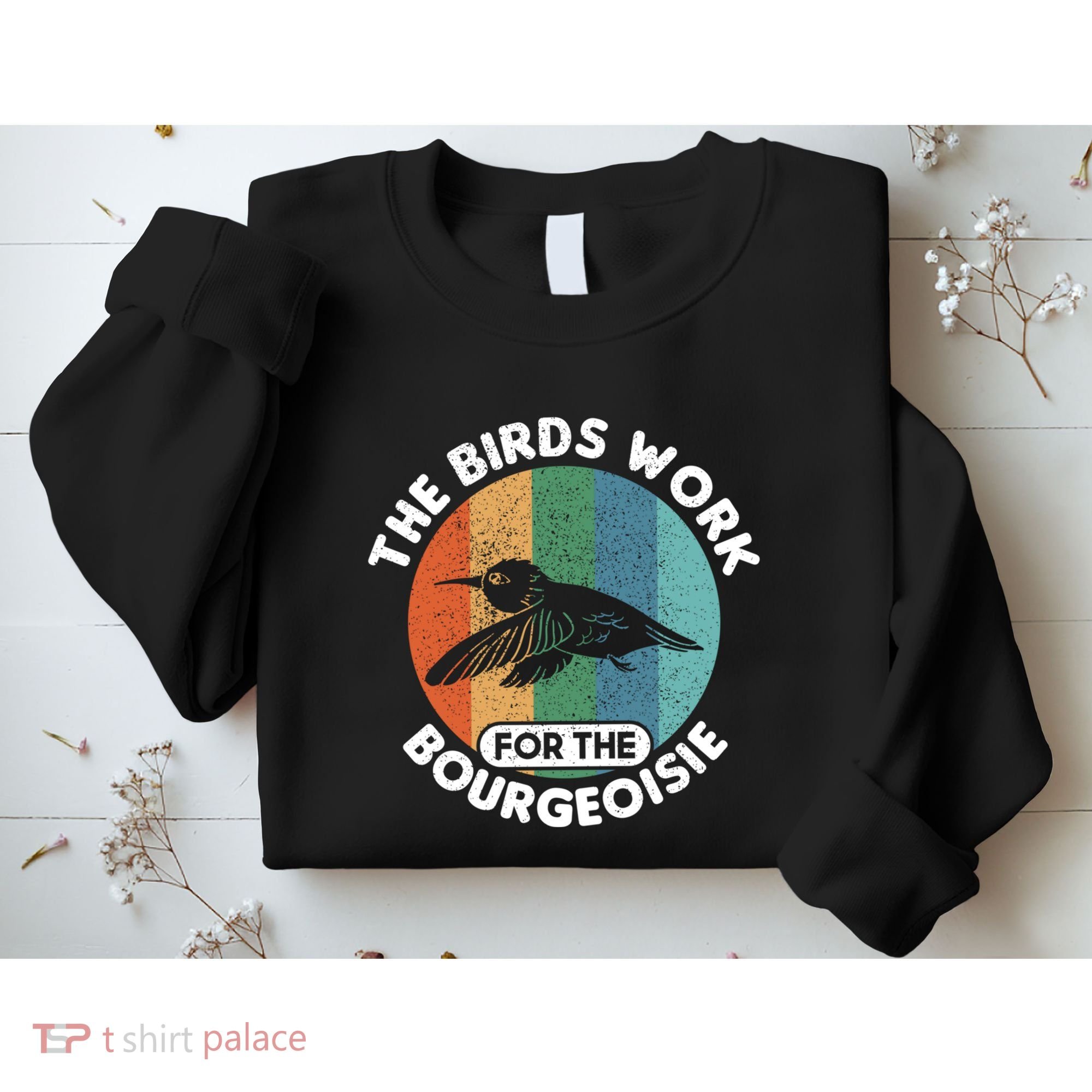 The Birds Work For The Bourgeoisie Bird Sweatshirt