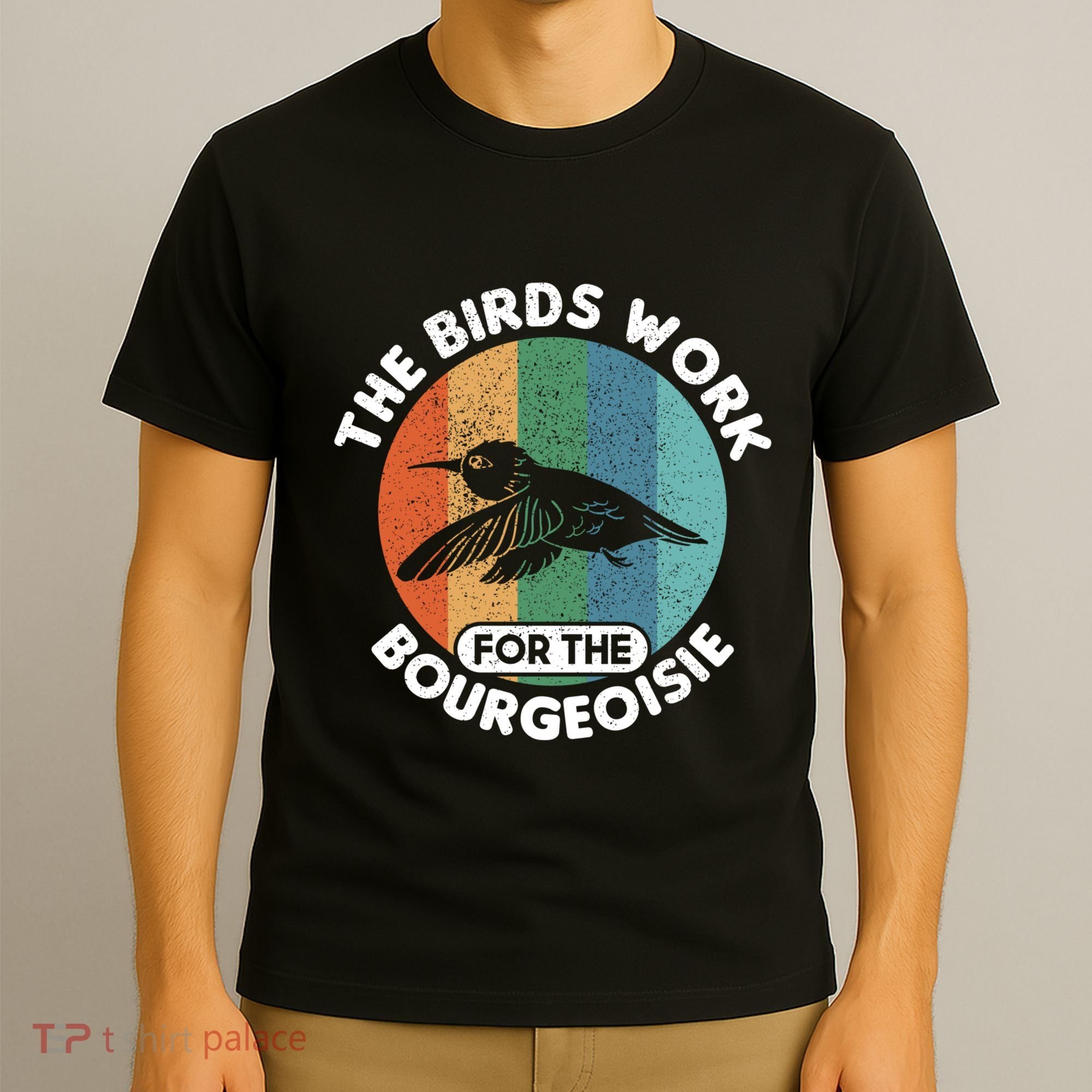The Birds Work For The Bourgeoisie Bird T-Shirt