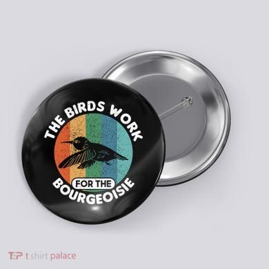 The Birds Work For The Bourgeoisie Bird Button
