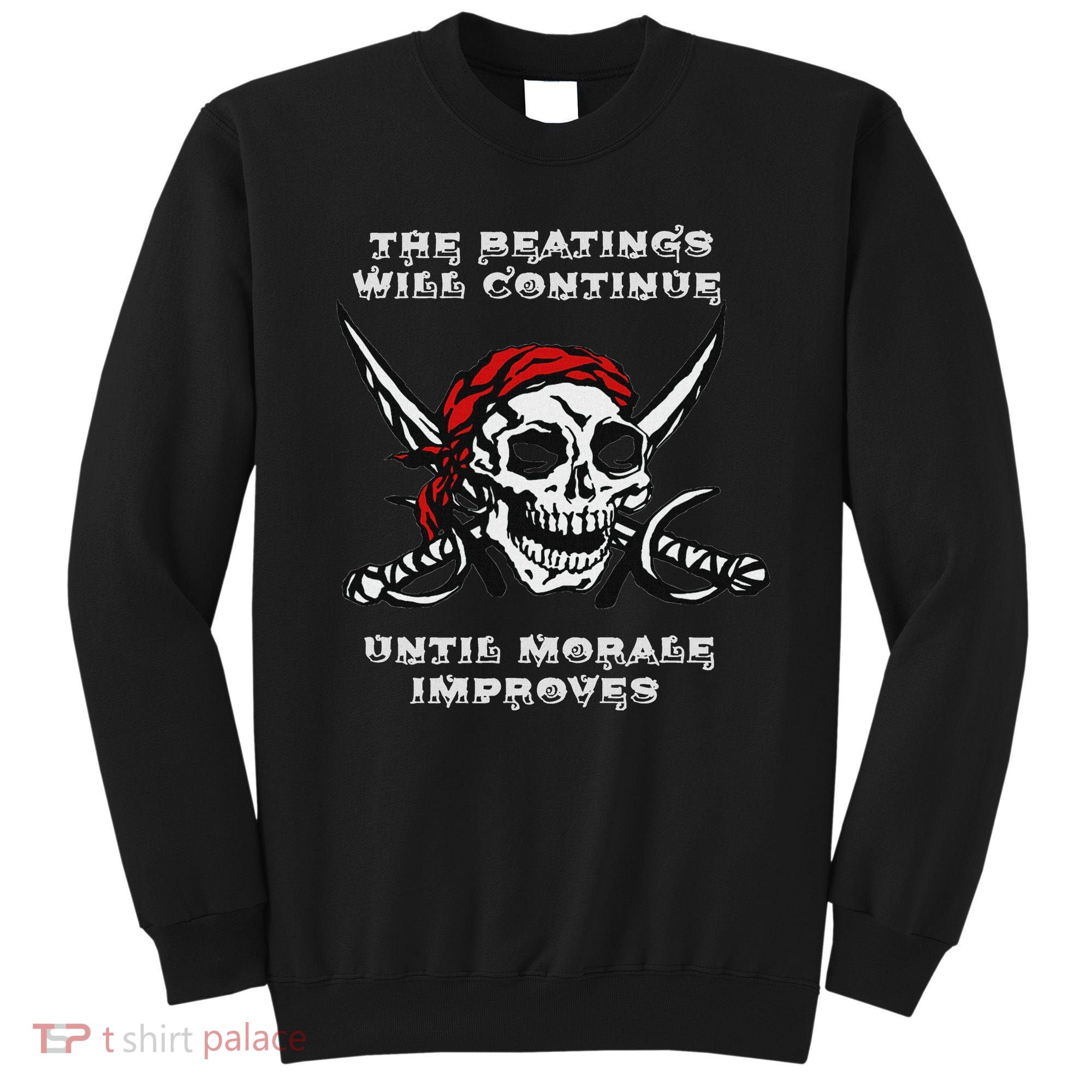 The Beatings Will Continue Until Morale Improves Sweatshirt