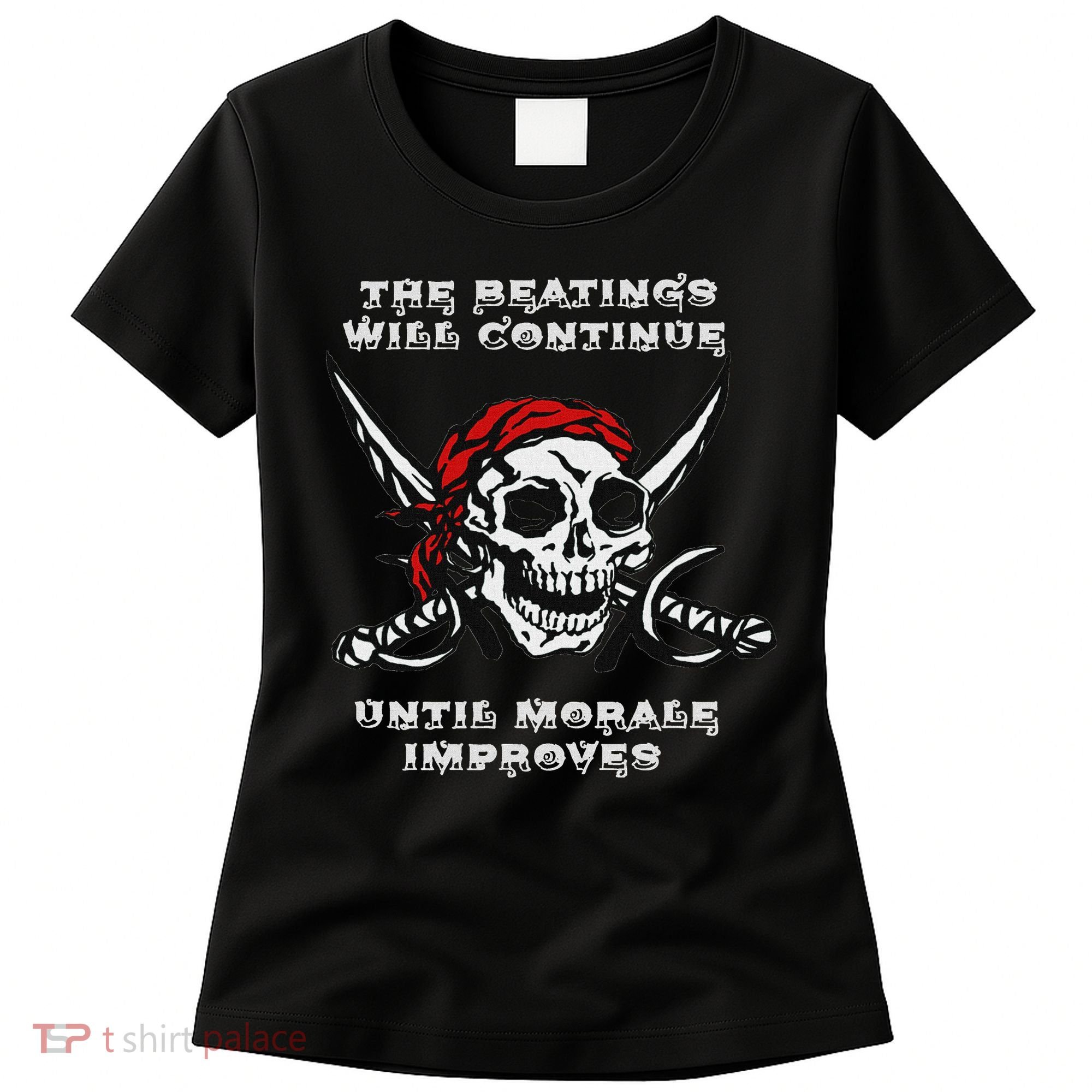 The Beatings Will Continue Until Morale Improves Women's T-Shirt