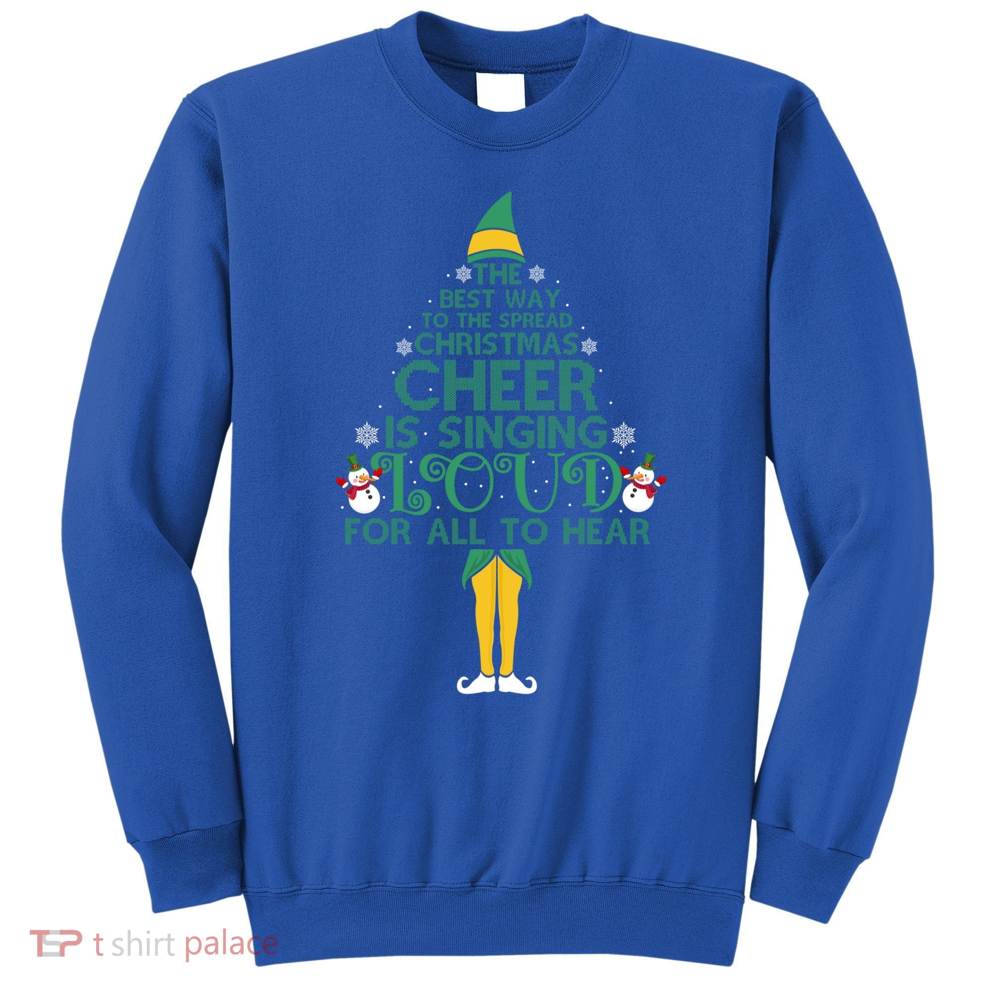 The Best Way To Spread Christmas Cheer Singing Loud Elf Xmas Cute Gift Sweatshirt
