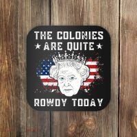 the colonies are quite rowdy today Funny 4th of July queen Coaster thumb 0