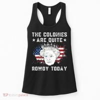 the colonies are quite rowdy today Funny 4th of July queen Women's Tank Top thumb 0