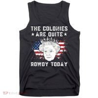 the colonies are quite rowdy today Funny 4th of July queen Tank Top thumb 0