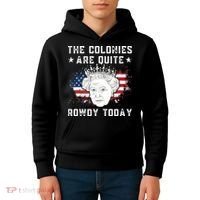 the colonies are quite rowdy today Funny 4th of July queen Kids Hoodie thumb 4