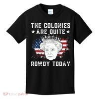 the colonies are quite rowdy today Funny 4th of July queen Kids T-Shirt thumb 0