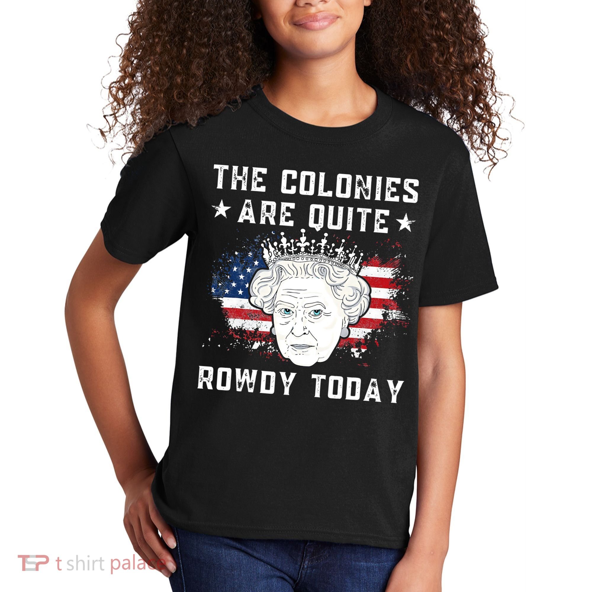the colonies are quite rowdy today Funny 4th of July queen Kids T-Shirt