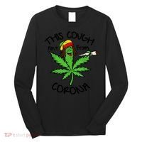This Cough Ain't From Corona Weed Joke Cannabis 420 Stoner Long Sleeve Shirt thumb 0