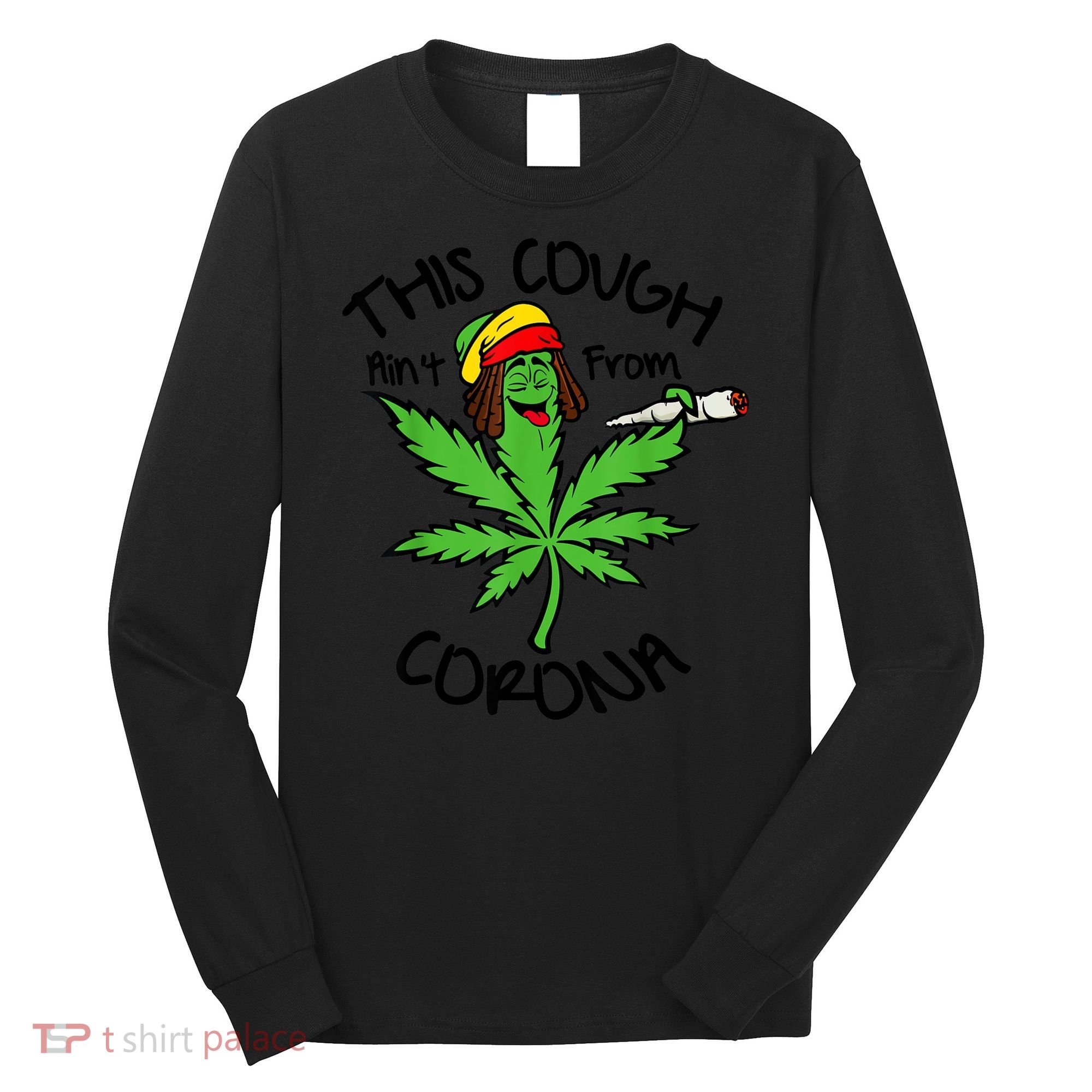 This Cough Ain't From Corona Weed Joke Cannabis 420 Stoner Long Sleeve Shirt