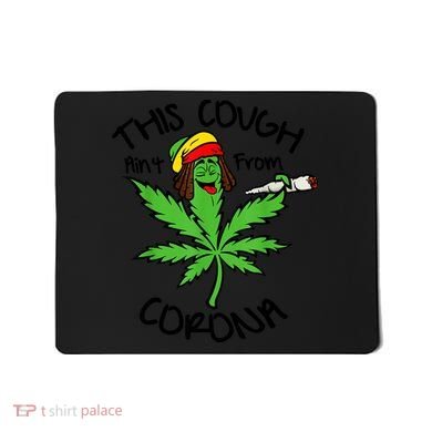 This Cough Ain't From Corona Weed Joke Cannabis 420 Stoner Mousepad