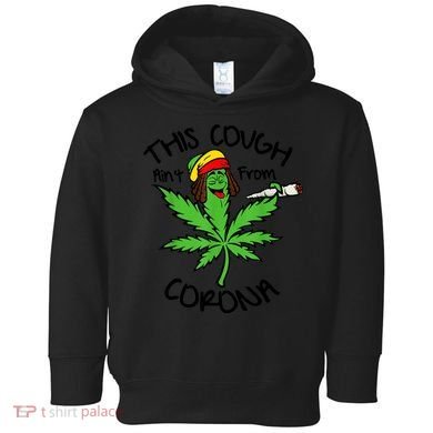This Cough Ain't From Corona Weed Joke Cannabis 420 Stoner Toddler Hoodie