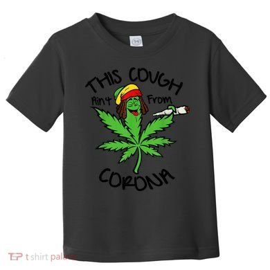 This Cough Ain't From Corona Weed Joke Cannabis 420 Stoner Toddler T-Shirt