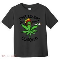 This Cough Ain't From Corona Weed Joke Cannabis 420 Stoner Toddler T-Shirt thumb 0