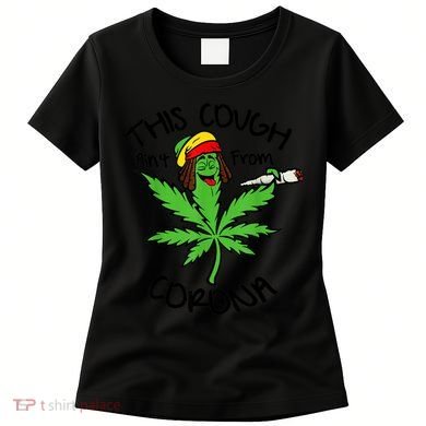 This Cough Ain't From Corona Weed Joke Cannabis 420 Stoner Women's T-Shirt