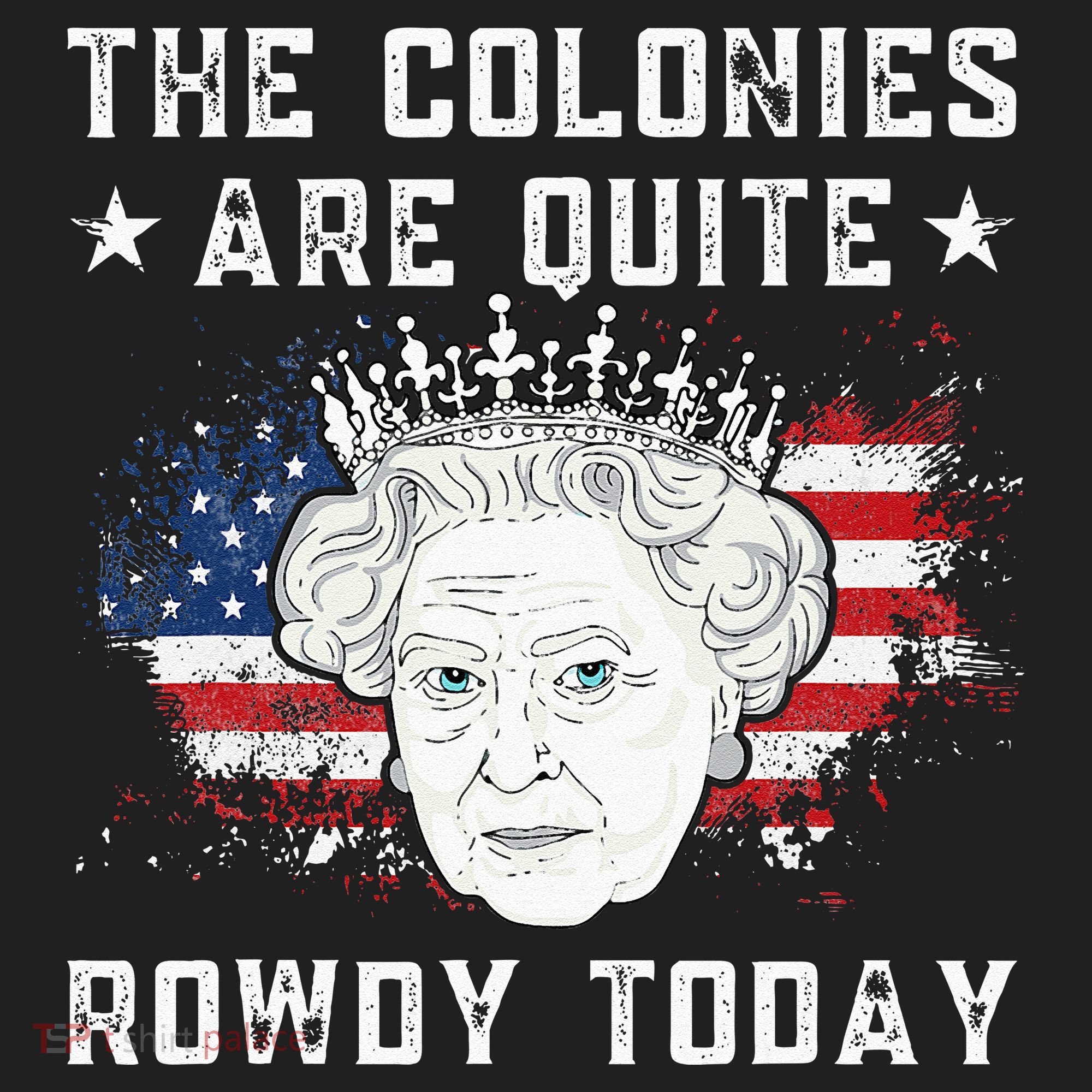 The Colonies Are Quite Rowdy Today Funny 4th Of July Queen Women's Sweatshirt
