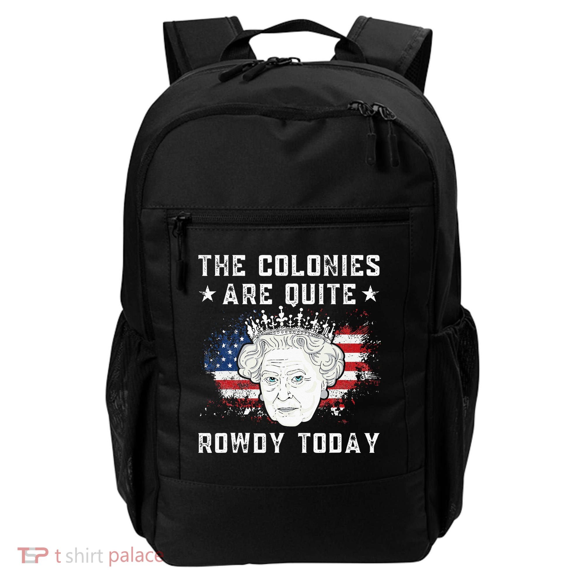 The Colonies Are Quite Rowdy Today Funny 4th Of July Queen Backpack
