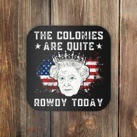 The Colonies Are Quite Rowdy Today Funny 4th Of July Queen Coaster thumb 0