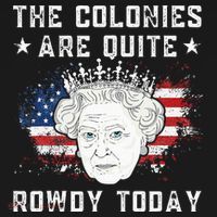 The Colonies Are Quite Rowdy Today Funny 4th Of July Queen Mousepad thumb 1