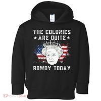 The Colonies Are Quite Rowdy Today Funny 4th Of July Queen Toddler Hoodie thumb 0